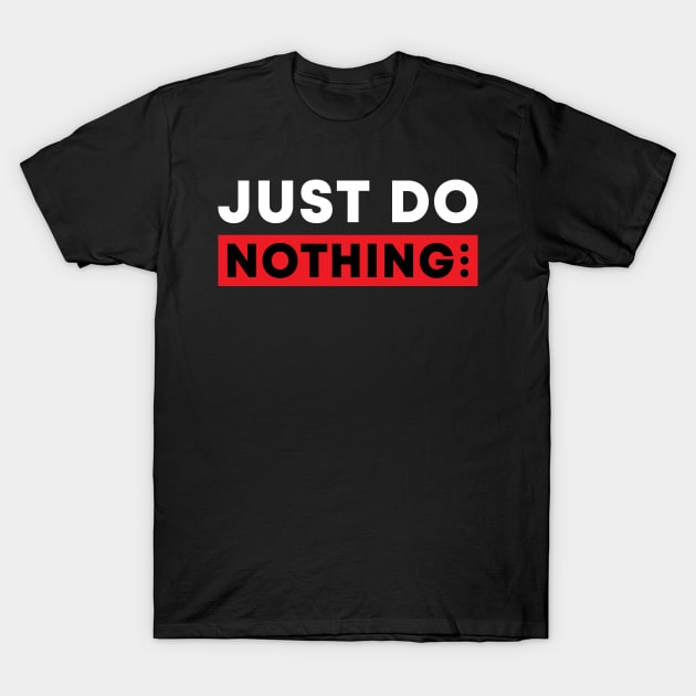 just do nothing T-Shirt by Hispaniola-Fineart